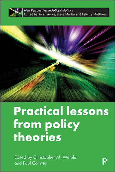 Christopher M. Weible, Christopher M Weible, Paul Cairney - Practical Lessons from Policy Theories, Inbunden