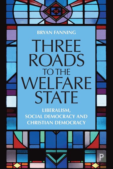 Bryan Fanning - Three Roads to the Welfare State, Inbunden