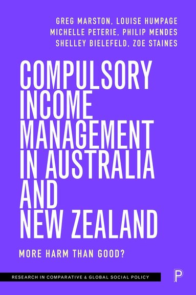 Greg Marston, Louise Humpage, Michelle Peterie, Philip Mendes, Shelley Bielefeld, Zoe Staines - Compulsory Income Management in Australia and New Zealand, Inbunden