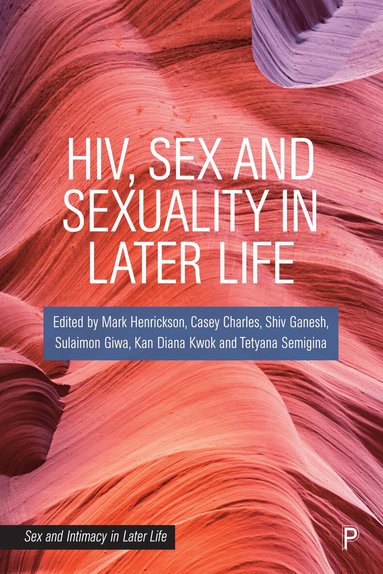 Mark Henrickson, Casey Charles, Shiv Ganesh, Sulaimon Giwa, Kan Diana Kwok, Tetyana Semigina - HIV, Sex and Sexuality in Later Life, Häftad