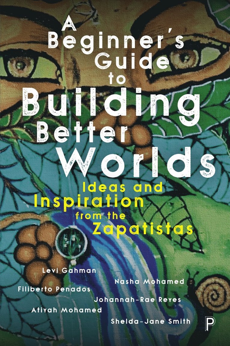 Levi Gahman, Nasha Mohamed, Filiberto Penados, Johannah-Rae Reyes, Atiyah Mohamed, Shelda-Jane Smith, Levi (University of Liverpool) Gahman, Nasha (independent researcher) Mohamed, Filiberto (Julian Cho Society) Penados, Johannah-Rae (WOMANTRA) Reyes, Atiyah (independent researcher) Mohamed, Shelda-Jane (University of Liverpool) Smith - Beginner’s Guide to Building Better Worlds, Häftad