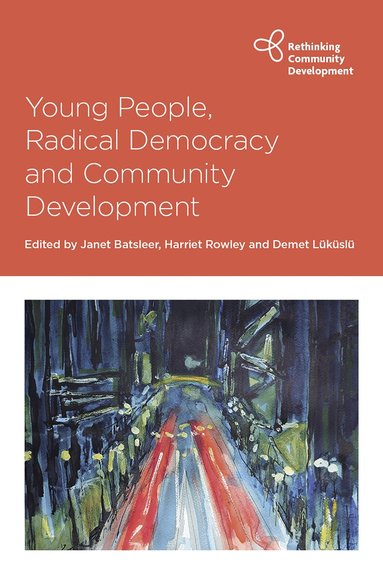Janet Batsleer, Harriet Rowley, Demet Lüküslü - Young People, Radical Democracy and Community Development, Inbunden