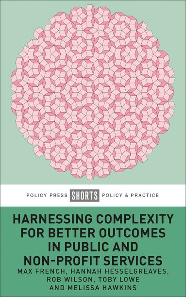 Max French, Hannah Hesselgreaves, Rob Wilson, Melissa Hawkins, Toby Lowe - Harnessing Complexity for Better Outcomes in Public and Non-profit Services, Häftad