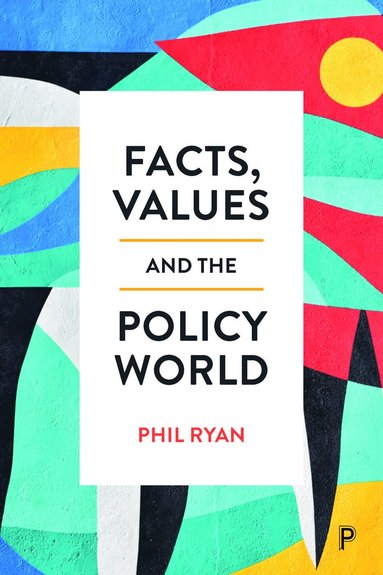 Phil Ryan - Facts, Values and the Policy World, Häftad