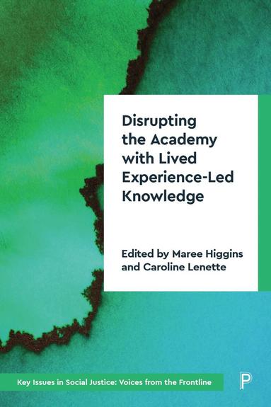 Maree Higgins, Caroline Lenette - Disrupting the Academy with Lived Experience-Led Knowledge, Häftad