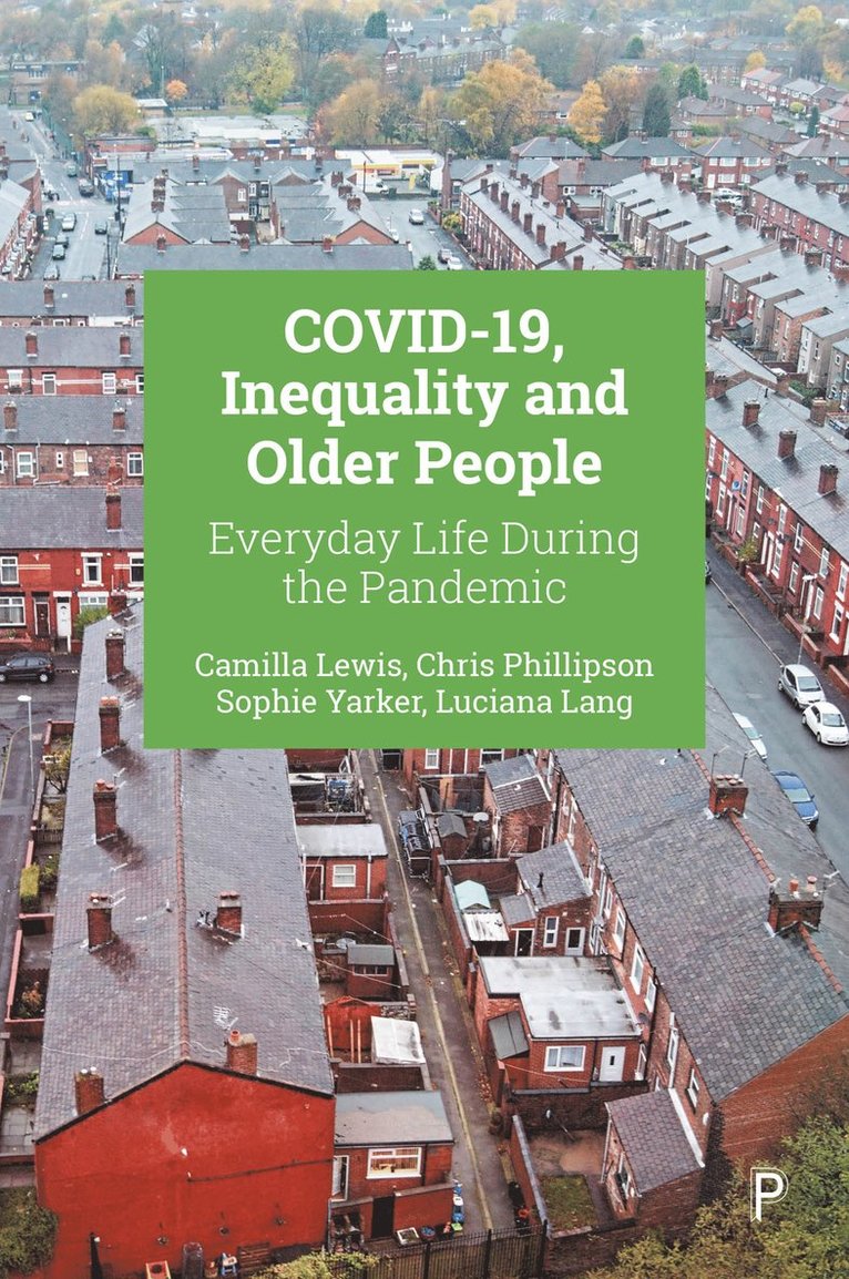 Camilla Lewis, Chris Phillipson, Sophie Yarker, Luciana Lang, Camilla (University of Manchester) Lewis, Chris (The University of Manchester) Phillipson, Sophie (University of Manchester) Yarker, Luciana (University of Manchester) Lang - COVID-19, Inequality and Older People, Häftad