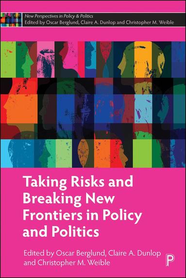 Oscar Berglund, Claire A. Dunlop, Christopher M. Weible - Taking Risks and Breaking New Frontiers in Policy and Politics, Inbunden