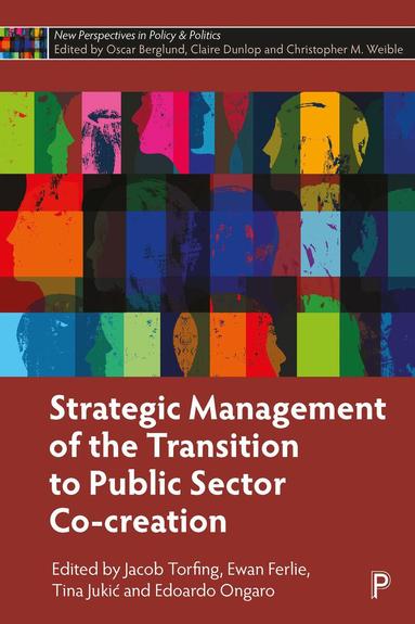 Jacob Torfing, Ewan Ferlie, Tina Jukić, Edoardo Ongaro - Strategic Management of the Transition to Public Sector Co-Creation, Inbunden