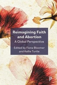 bokomslag Reimagining Faith and Abortion