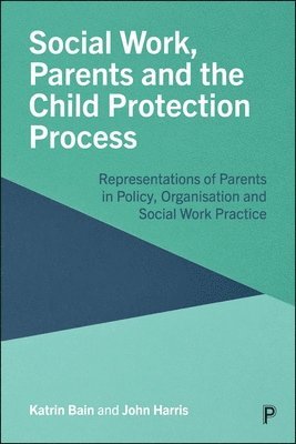 bokomslag Social Work, Parents and the Child Protection Process