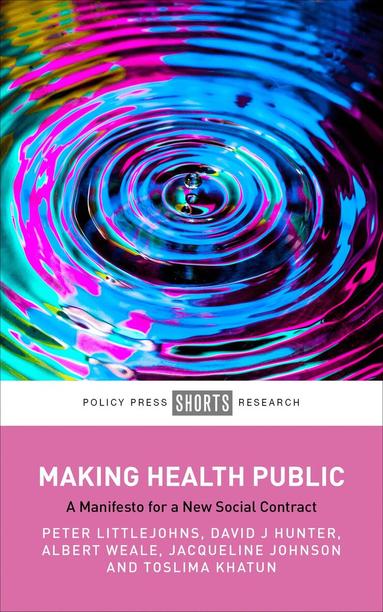 Peter Littlejohns, David J. Hunter, Albert Weale, Jacqueline Johnson, Toslima Khatun - Making Health Public, Inbunden