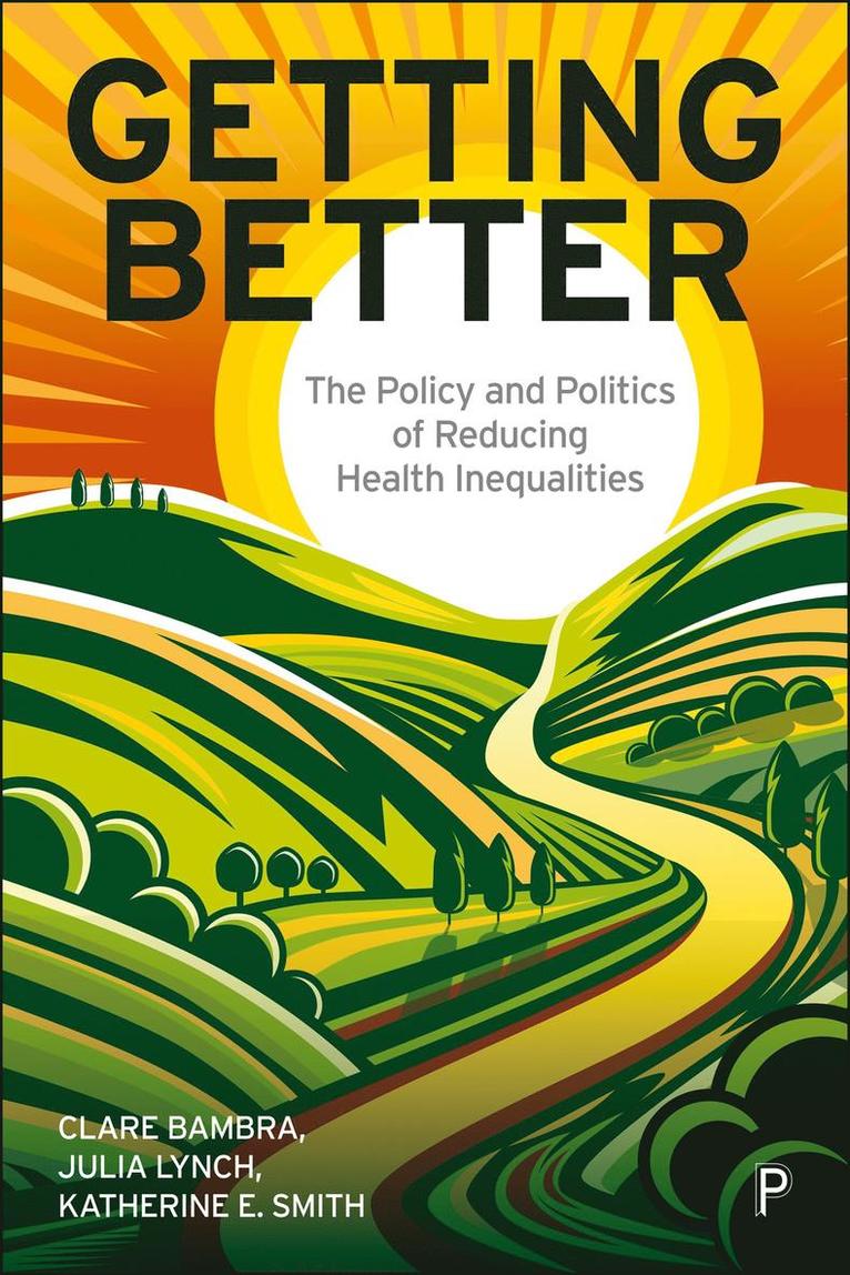 Clare Bambra, Julia Lynch, Katherine E. Smith, Clare (Newcastle University) Bambra, Julia (University of Pennsylvania) Lynch, Katherine E. (University of Strathclyde) Smith, Katherine E Smith - Getting Better, Häftad