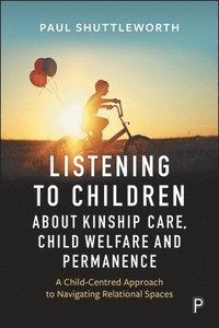 bokomslag Listening to Children about Kinship Care, Child Welfare and Permanence