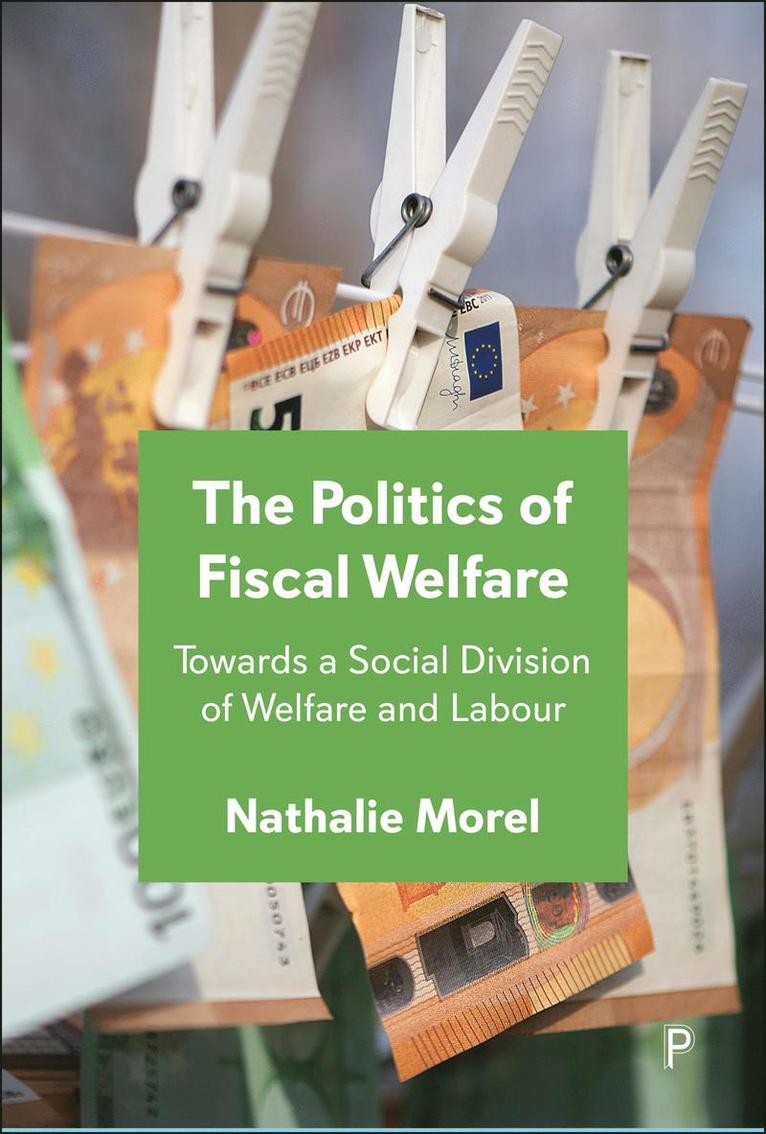 Nathalie Morel, France) Morel, Nathalie (Sciences Po - Politics of Fiscal Welfare, Inbunden