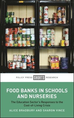 Alice Bradbury, Sharon Vince, University College London) Bradbury, Alice (UCL Institute of Education, University College London and University of West London) Vince, Sharon (UCL Institute of Education - Food Banks in Schools and Nurseries, Häftad