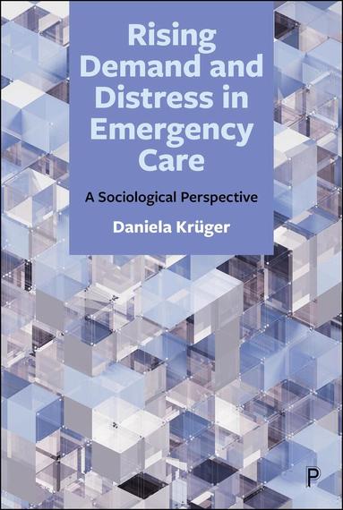 Daniela Krüger - Rising Demand and Distress in Emergency Care, Inbunden