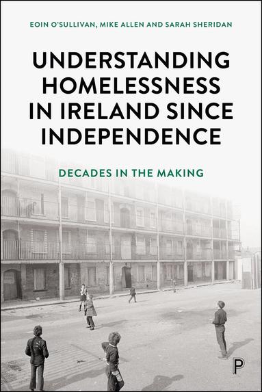 Eoin O'Sullivan, Mike Allen, Sarah Sheridan - Understanding Homelessness in Ireland Since Independence, Häftad