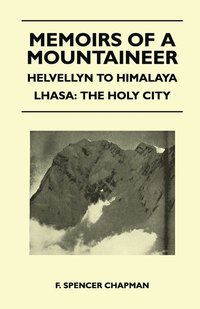 bokomslag Memoirs of a Mountaineer - Helvellyn to Himalaya Lhasa