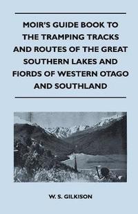 bokomslag Moir's Guide Book to the Tramping Tracks and Routes of the Great Southern Lakes and Fiords of Western Otago and Southland