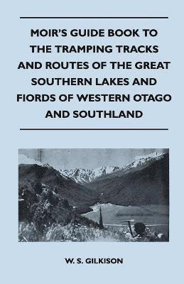 W. S. Gilkison - Moir's Guide Book to the Tramping Tracks and Routes of the Great Southern Lakes and Fiords of Western Otago and Southland, Häftad