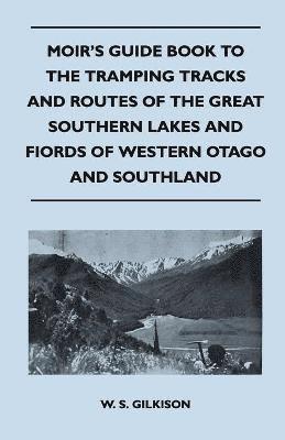 Moir's Guide Book to the Tramping Tracks and Routes of the Great Southern Lakes and Fiords of Western Otago and Southland 1