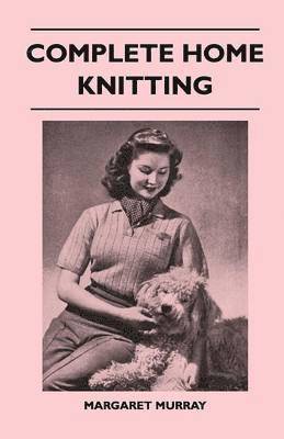 Margaret Murray - Complete Home Knitting, Häftad