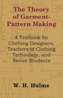 bokomslag The Theory of Garment-Pattern Making - A Textbook for Clothing Designers, Teachers of Clothing Technology, and Senior Students