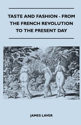 James Laver - Taste and Fashion - From the French Revolution to the Present Day, Häftad