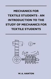 bokomslag Mechanics for Textile Students - An Introduction to the Study of Mechanics for Textile Students