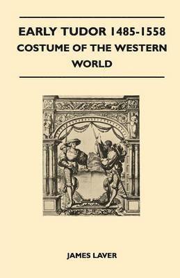 James Laver - Early Tudor 1485-1558 - Costume of the Western World, Häftad