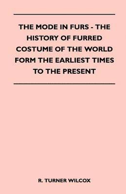The Mode in Furs - The History of Furred Costume of the World Form the Earliest Times to the Present 1