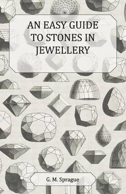 G. M. Sprague - Easy Guide to Stones in Jewellery, Häftad
