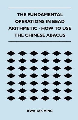 The Fundamental Operations in Bead Arithmetic - How to Use the Chinese Abacus 1
