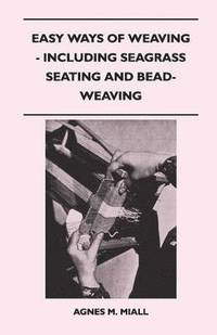 bokomslag Easy Ways of Weaving - Including Seagrass Seating and Bead-Weaving