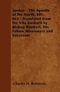 bokomslag Anskar - The Apostle of the North, 801-865 - Translated from the Vita Anskarii by Bishop Rimbert, His Fellow Missionary and Successor