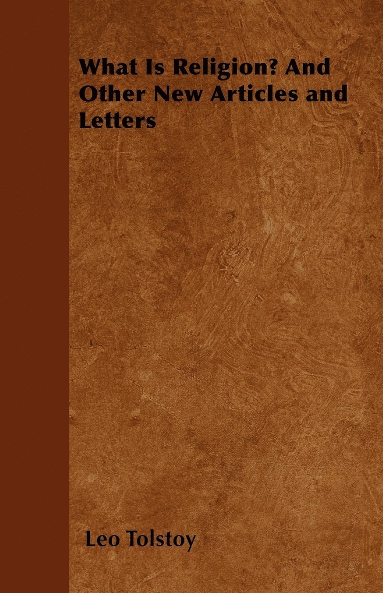 Leo Tolstoy - What Is Religion? And Other New Articles and Letters, Häftad