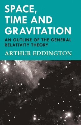 Arthur Eddington - Space, Time and Gravitation - An Outline of the General Relativity Theory, Häftad