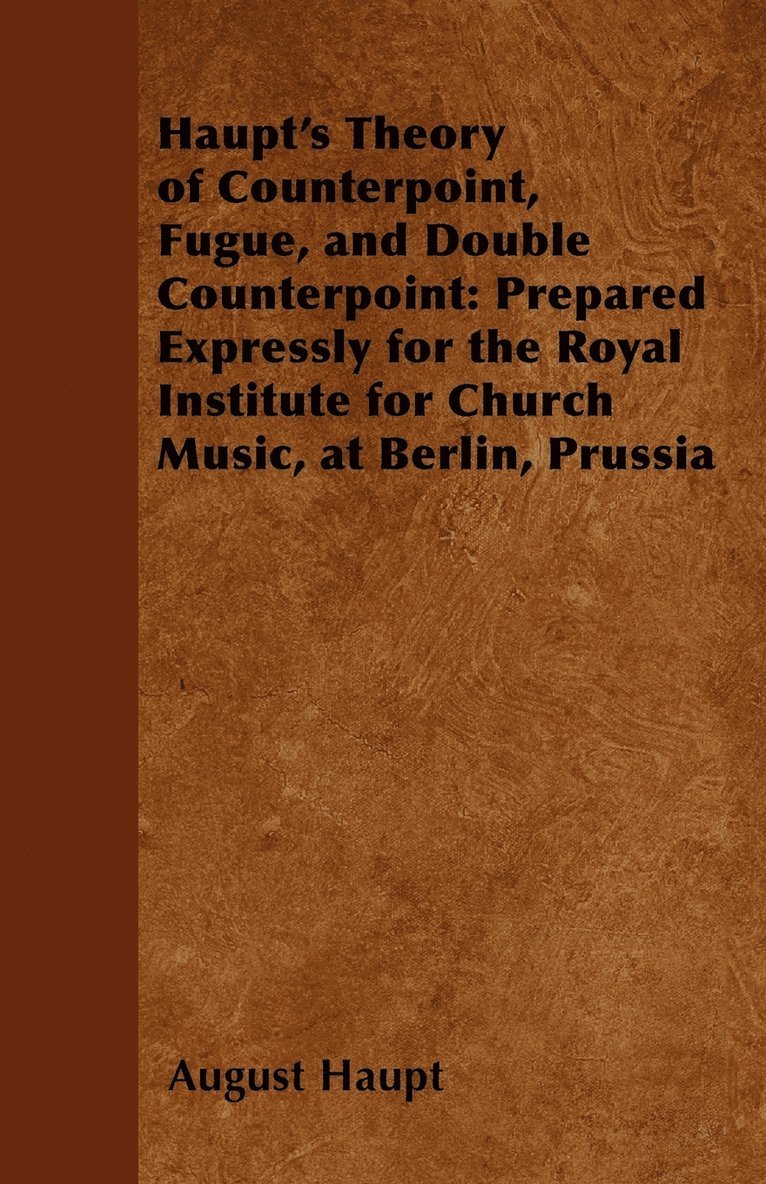 Haupt's Theory of Counterpoint, Fugue, and Double Counterpoint 1