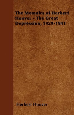 bokomslag The Memoirs of Herbert Hoover - The Great Depression, 1929-1941