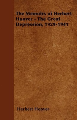 Herbert Hoover - Memoirs of Herbert Hoover - The Great Depression, 1929-1941, Häftad