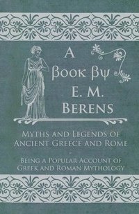 bokomslag Myths and Legends of Ancient Greece and Rome