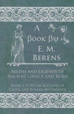 Myths and Legends of Ancient Greece and Rome 1