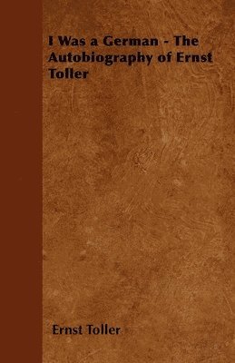 I Was a German - The Autobiography of Ernst Toller 1