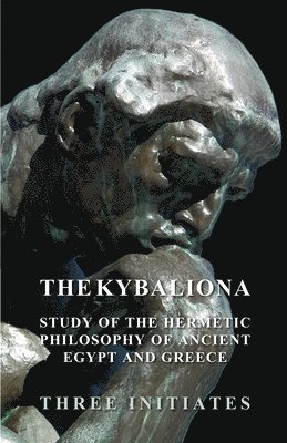 The Kybalion - A Study of the Hermetic Philosophy of Ancient Egypt and Greece 1
