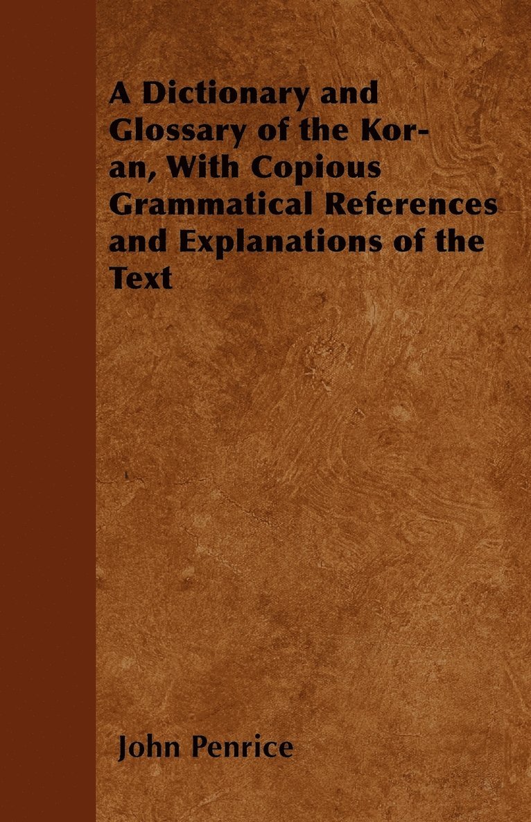 John Penrice - Dictionary and Glossary of the Kor-an, With Copious Grammatical References and Explanations of the Text, Häftad