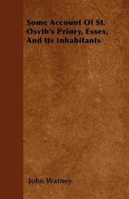 Some Account Of St. Osyth's Priory, Essex, And Its Inhabitants 1