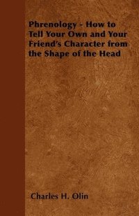 bokomslag Phrenology - How to Tell Your Own and Your Friend's Character from the Shape of the Head