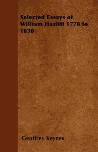 bokomslag Selected Essays of William Hazlitt 1778 to 1830