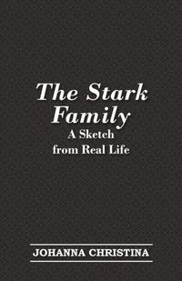 bokomslag The Stark Family; A Sketch from Real Life