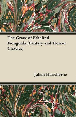 bokomslag The Grave of Ethelind Fionguala (Fantasy and Horror Classics)